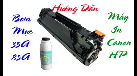 Hướng Dẫn Bơm Mực Máy In Cho Hộp Mực 35a Và 85a Youtube