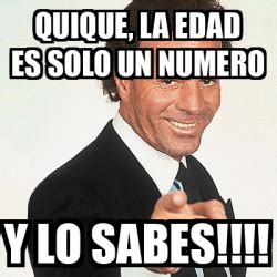 Meme Julio Iglesias Quique La Edad Es Solo Un Numero Y Lo Sabes