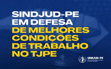 Sindjud Pe Em Defesa De Melhores Condi Es De Trabalho No Tjpe Sindjud Pe