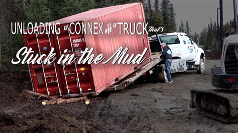 Unloading A Connex Off A Truck That S Stuck In The Mud YouTube