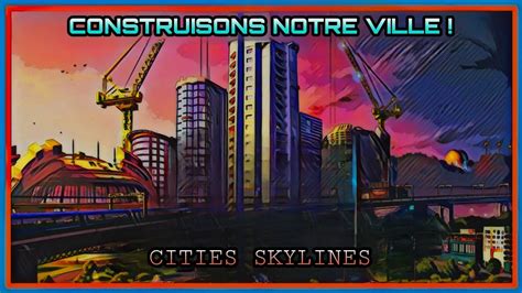 CONSTRUISONS NOTRE VILLE CITIES SKYLINES EPISODE 1 YouTube