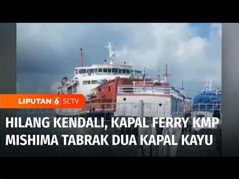 Detik Detik Kapal Ferry Kmp Mishima Tabrak Dua Kapal Kayu Di Pelabuhan