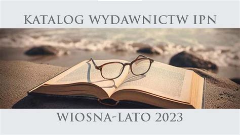 Katalog Wydawnictw IPN Wiosna Lato 2023 Katalog Publikacji