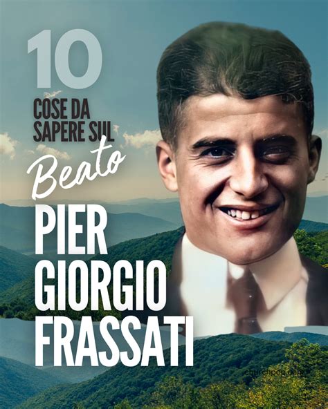 10 Cose Da Sapere Sul Beato Pier Giorgio Frassati