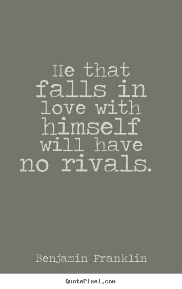 Quote About Love He That Falls In Love With Himself Will