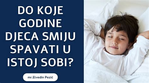 Do Koje Godine Djeca Smiju Spavati U Istoj Sobi Mr Elvedin Pezi