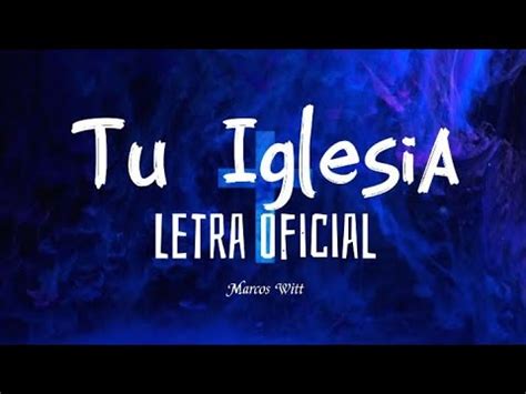 Tu Iglesia Marcos Witt Feat Steven Richards Letra Oficial