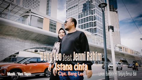 Istana Cinta Bang Leo Feat Jenni Rahim Official Video Klip Youtube