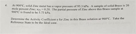 Solved At 900∘c Solid Zinc Metal Has A Vapor Pressure Of