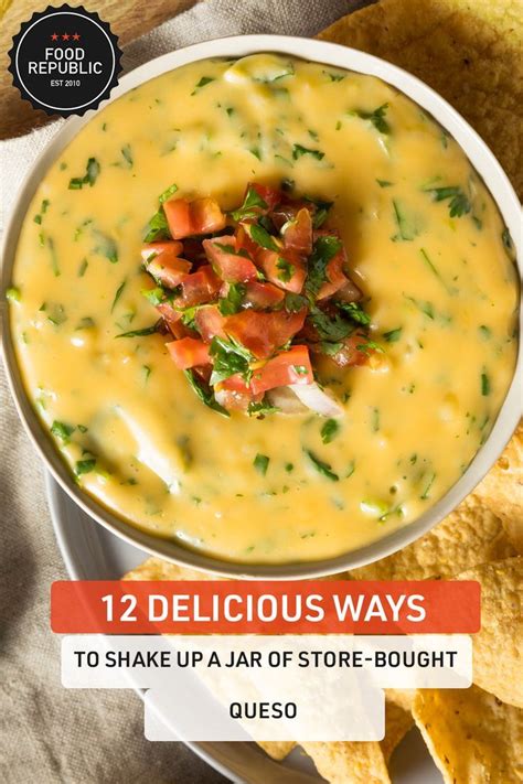 12 Ways To Elevate Store Bought Queso