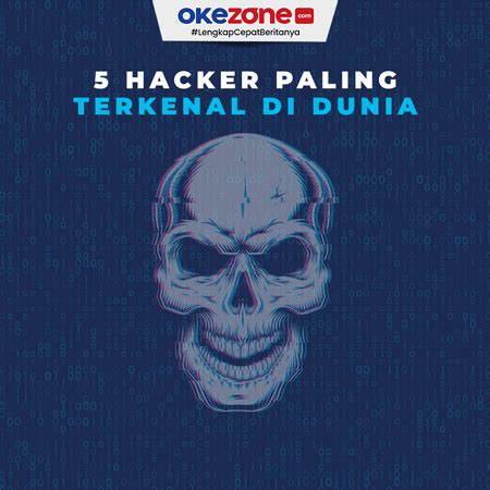 Hacker Paling Terkenal Di Dunia Foto Okezone Infografis