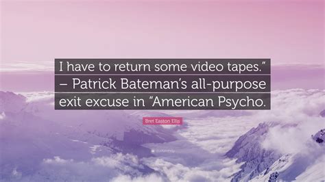 Bret Easton Ellis Quote I Have To Return Some Video Tapes” Patrick