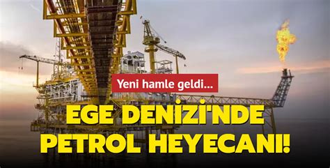 Yeni Hamle Geldi Ege Denizi Nde Petrol Heyecan