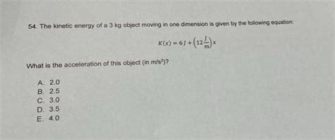 Solved 54 The Kinetic Energy Of A 3 Kg Object Moving In One