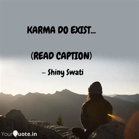 Karma Do Exist Read Quotes Writings By Shiny Swati Yourquote