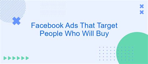 Facebook Ads That Target People Who Will Buy Savemyleads