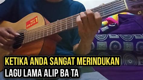 Ketika Anda Merindukan Lagu Lama Alip Ba Ta YouTube