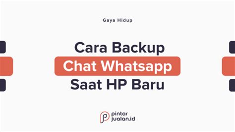 Cara Backup Chat Whatsapp Agar Data Tidak Hilang Di HP Baru