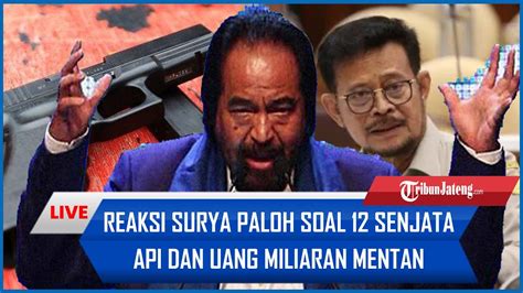 Reaksi Surya Paloh Soal 12 Senjata Api Dan Uang Puluhan Miliar