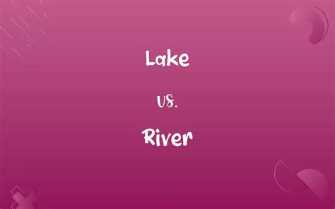 Lake vs. River: Know the Difference