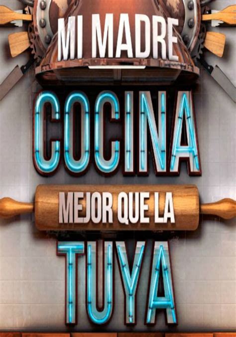 Mi Madre Cocina Mejor Que La Tuya Temporada 1 Online