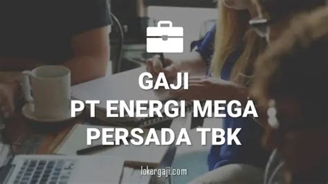 20 Info Gaji Di PT Energi Mega Persada Tbk Semua Posisi