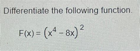 Solved Differentiate The Following Function F X X4 8x 2