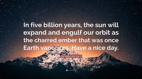 Neil DeGrasse Tyson Quote In Five Billion Years The Sun Will Expand