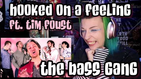 REACTION THE BASS GANG HOOKED ON A FEELING Ft TIM FOUST YouTube