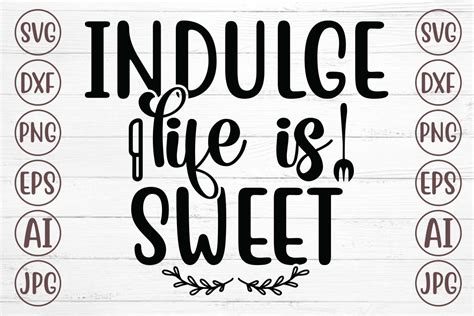 Indulge Life Is Sweet SVG Graphic By Svgmaker Creative Fabrica