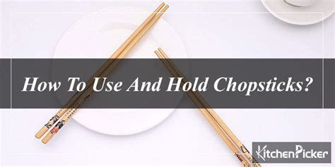 How To Use And Hold Chopsticks: Beginners Guide - Kitchenpicker