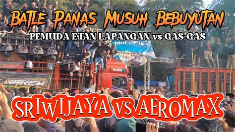 Full Bacot Full Batle Sriwijaya Vs Aeromax Sumbersewu 2023 YouTube