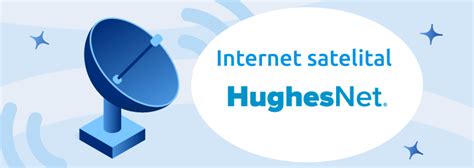Internet Satelital Hughesnet Conéctate Vía Satélite