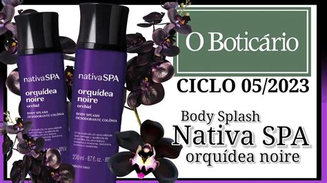 Body Splash Nativa Spa Orqu Dea Noire Botic Rio Ciclo Youtube