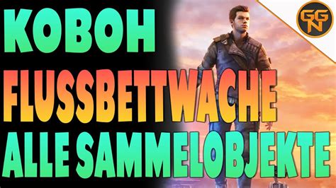 Star Wars Jedi Survivor Koboh Flussbettwache Alle Sammelobjekte