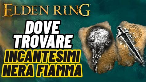 Elden Ring Dove Trovare Gli Incantesimi Nera Fiamma E Lama Della Nera