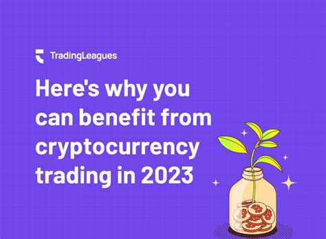 9 Benefits Of Cryptocurrency Trading In 2023