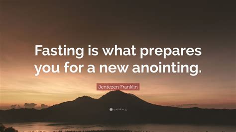 Jentezen Franklin Quote “fasting Is What Prepares You For A New