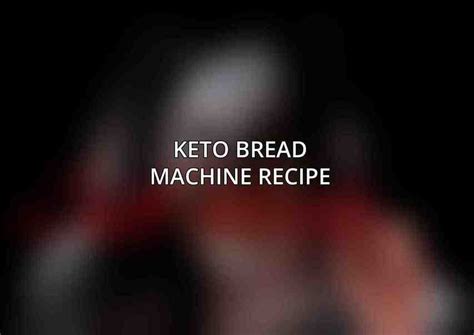 Keto Bread Machine Recipe Low Carb Delight Acciyo