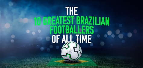 The top 10 Brazilian footballers of all time