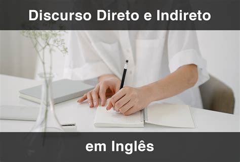 Discurso Direto E Indireto Em Ingl S Atualizado Englishcentral