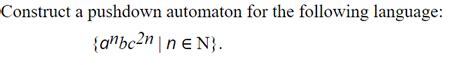 Solved Construct A Pushdown Automaton For The Following Chegg