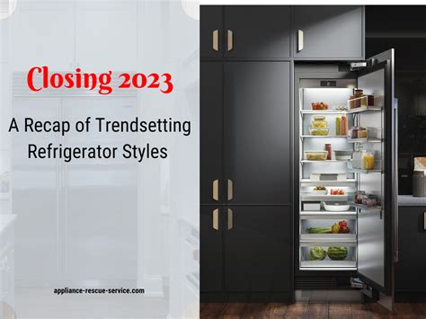 2023s Refrigerator Trends Recap A Year In Kitchen Evolution