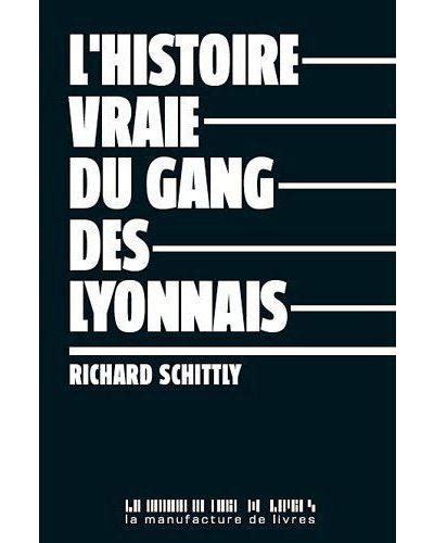 L histoire vraie du gang des lyonnais broché Richard Schittly