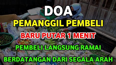 DOA PEMANGGIL PEMBELI BARU PUTAR 1 MENIT PEMBELI BERDATANGAN DARI