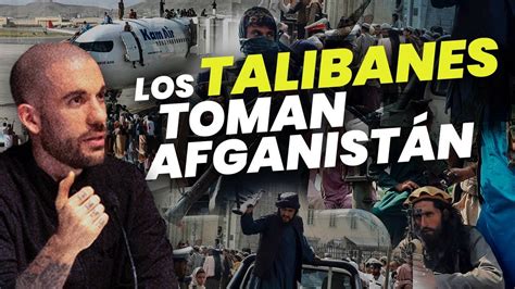 💥 Los Talibanes Toman El Poder En AfganistÁn Youtube