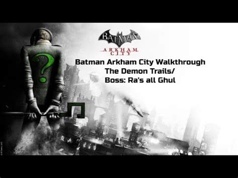 Batman Arkham City Walkthrough The Demon Trails Boss Ra S All Ghul