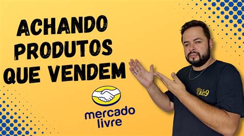 Como Encontrar E Analisar Produtos Que Vendem Muito No Mercado Livre