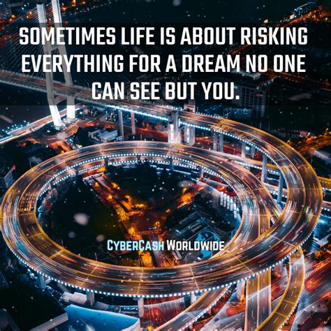 Sometimes Life Is About Risking Everything For A Dream No One Can See