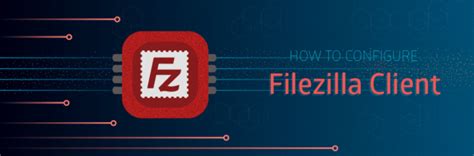 Como Configurar Filezilla Una Guía Paso a Paso